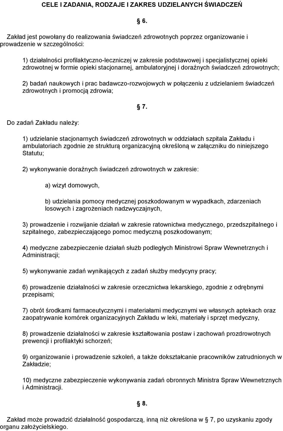 naukowych i prac badawczo-rozwojowych w połączeniu z udzielaniem świadczeń zdrowotnych i promocją zdrowia; Do zadań Zakładu należy: 7.