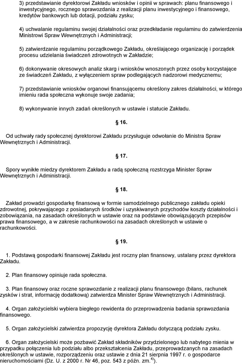 porządkowego Zakładu, określającego organizację i porządek procesu udzielania świadczeń zdrowotnych w Zakładzie; 6) dokonywanie okresowych analiz skarg i wniosków wnoszonych przez osoby korzystające