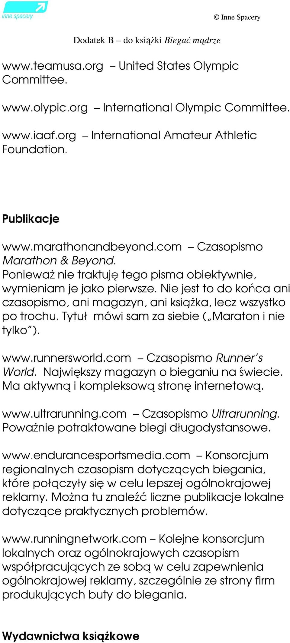 Tytuł mówi sam za siebie ( Maraton i nie tylko ). www.runnersworld.com Czasopismo Runner s World. Największy magazyn o bieganiu na świecie. Ma aktywną i kompleksową stronę internetową. www.ultrarunning.