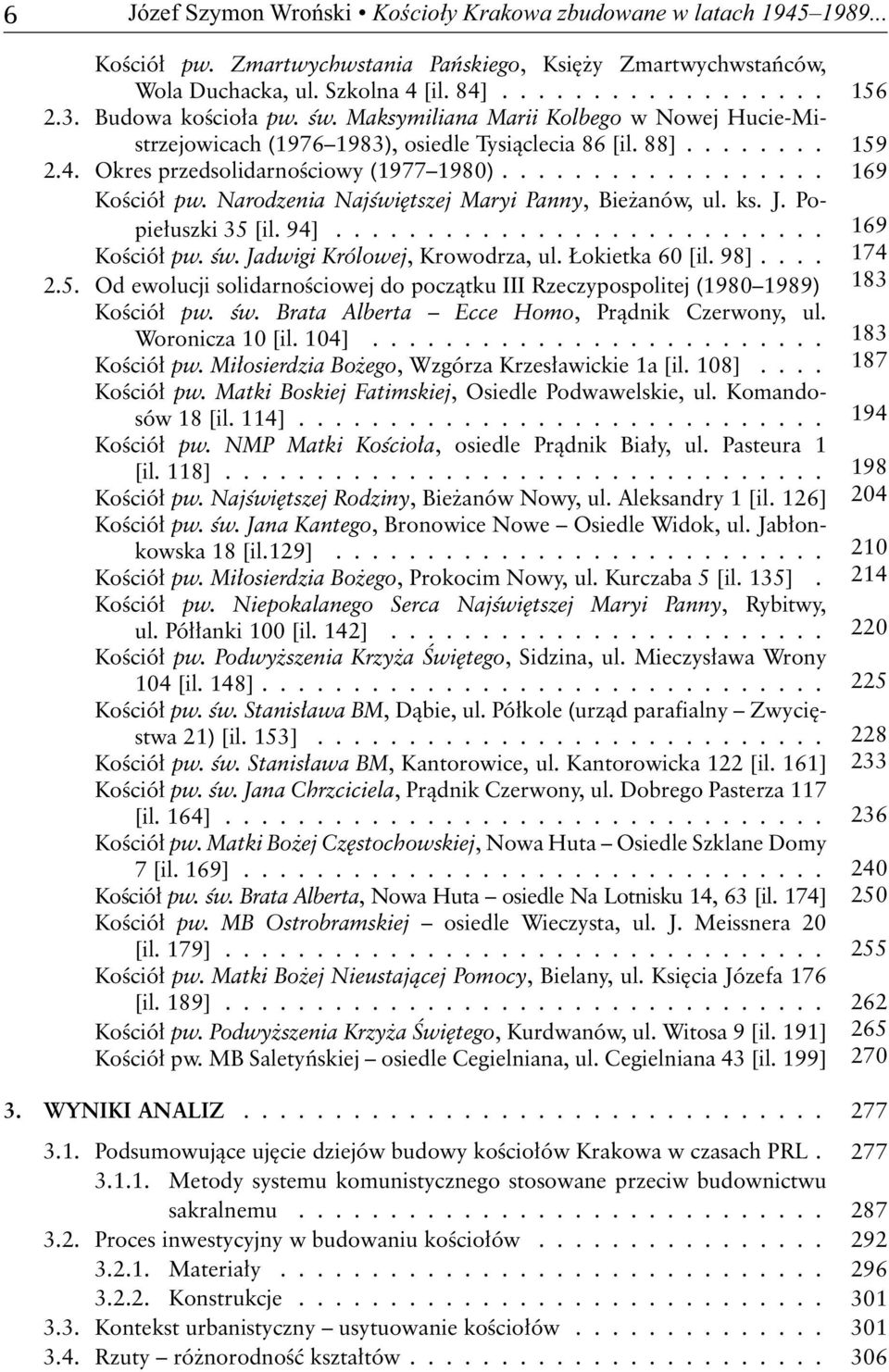 Narodzenia Naj wi tszej Maryi Panny, Bie anów, ul. ks. J. Popie uszki 35 [il. 94]........................... Ko ció pw. w. Jadwigi Królowej, Krowodrza, ul. okietka 60 [il. 98].... 2.5. Od ewolucji solidarno ciowej do pocz tku III Rzeczypospolitej (1980 1989) Ko ció pw.