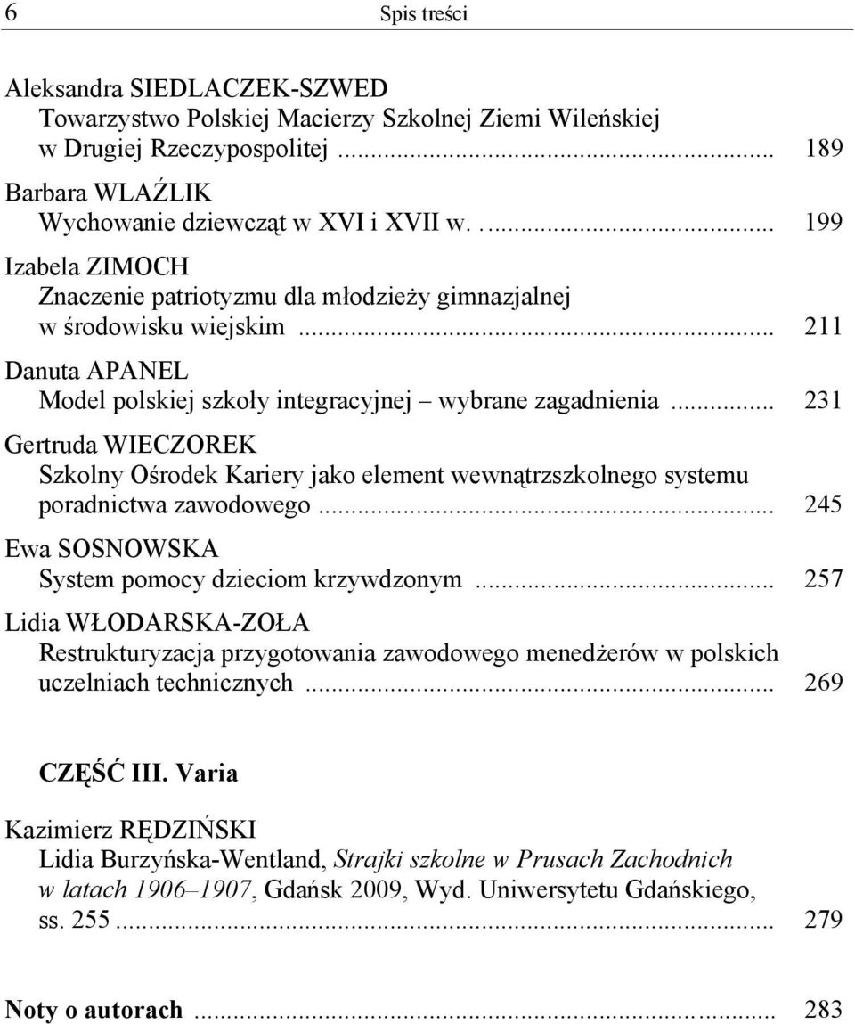 .. 231 Gertruda WIECZOREK Szkolny O rodek Kariery jako element wewn trzszkolnego systemu poradnictwa zawodowego... 245 Ewa SOSNOWSKA System pomocy dzieciom krzywdzonym.