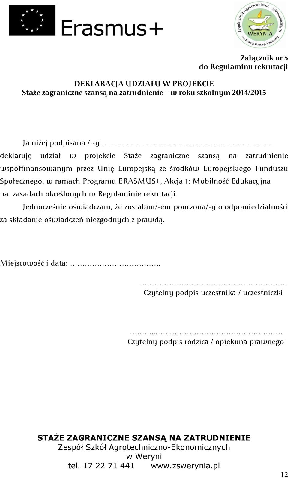 Programu ERASMUS+, Akcja 1: Mobilnośd Edukacyjna na zasadach określonych w Regulaminie rekrutacji.
