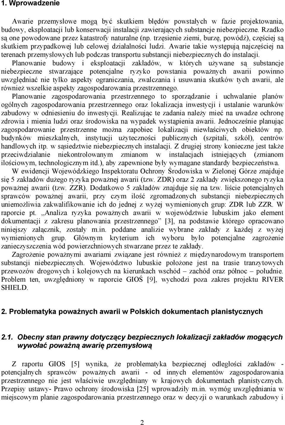 Awarie takie występują najczęściej na terenach przemysłowych lub podczas transportu substancji niebezpiecznych do instalacji.