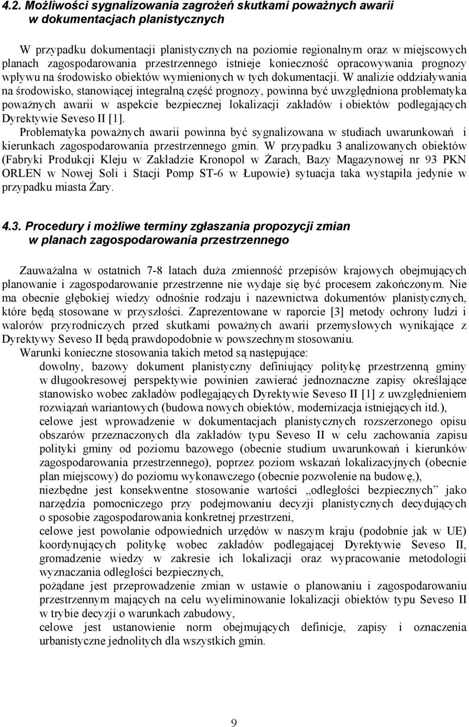 W analizie oddziaływania na środowisko, stanowiącej integralną część prognozy, powinna być uwzględniona problematyka poważnych awarii w aspekcie bezpiecznej lokalizacji zakładów i obiektów