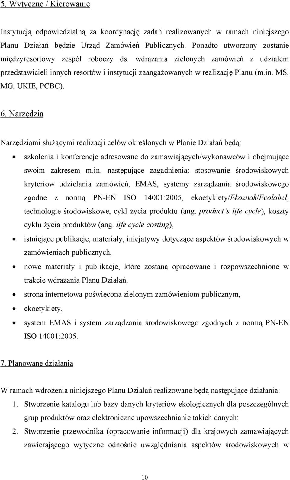 6. Narzędzia Narzędziami służącymi realizacji celów określonych w Planie Działań będą: szkolenia i konferencje adresowane do zamawiających/wykonawców i obejmujące swoim zakresem m.in.