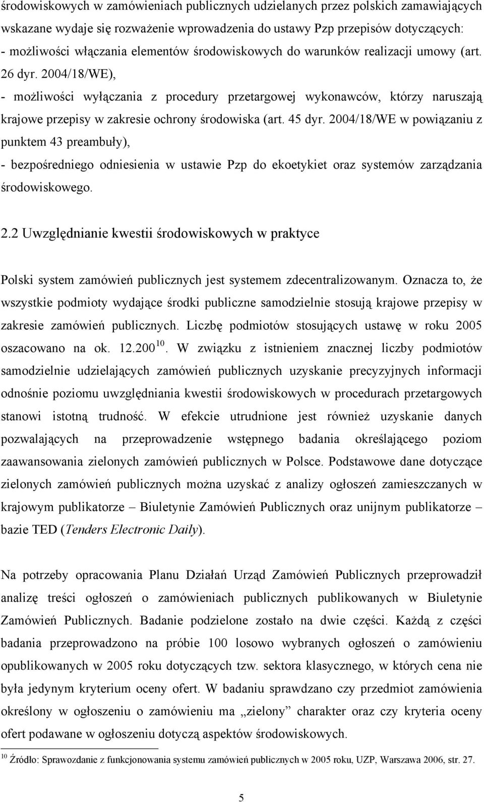 2004/18/WE), - możliwości wyłączania z procedury przetargowej wykonawców, którzy naruszają krajowe przepisy w zakresie ochrony środowiska (art. 45 dyr.