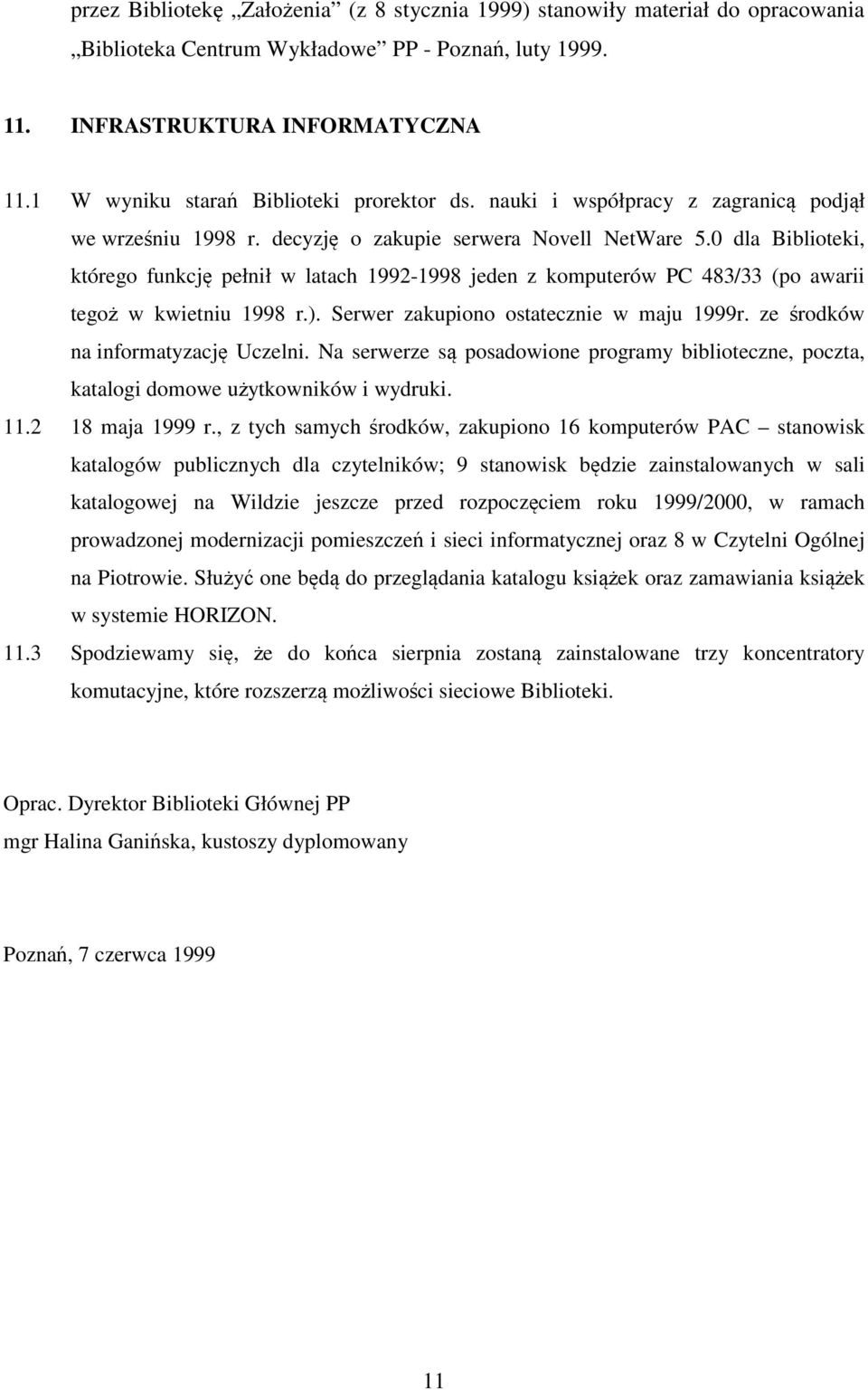 0 dla Biblioteki, którego funkcję pełnił w latach 1992-1998 jeden z komputerów PC 483/33 (po awarii tegoż w kwietniu 1998 r.). Serwer zakupiono ostatecznie w maju 1999r.