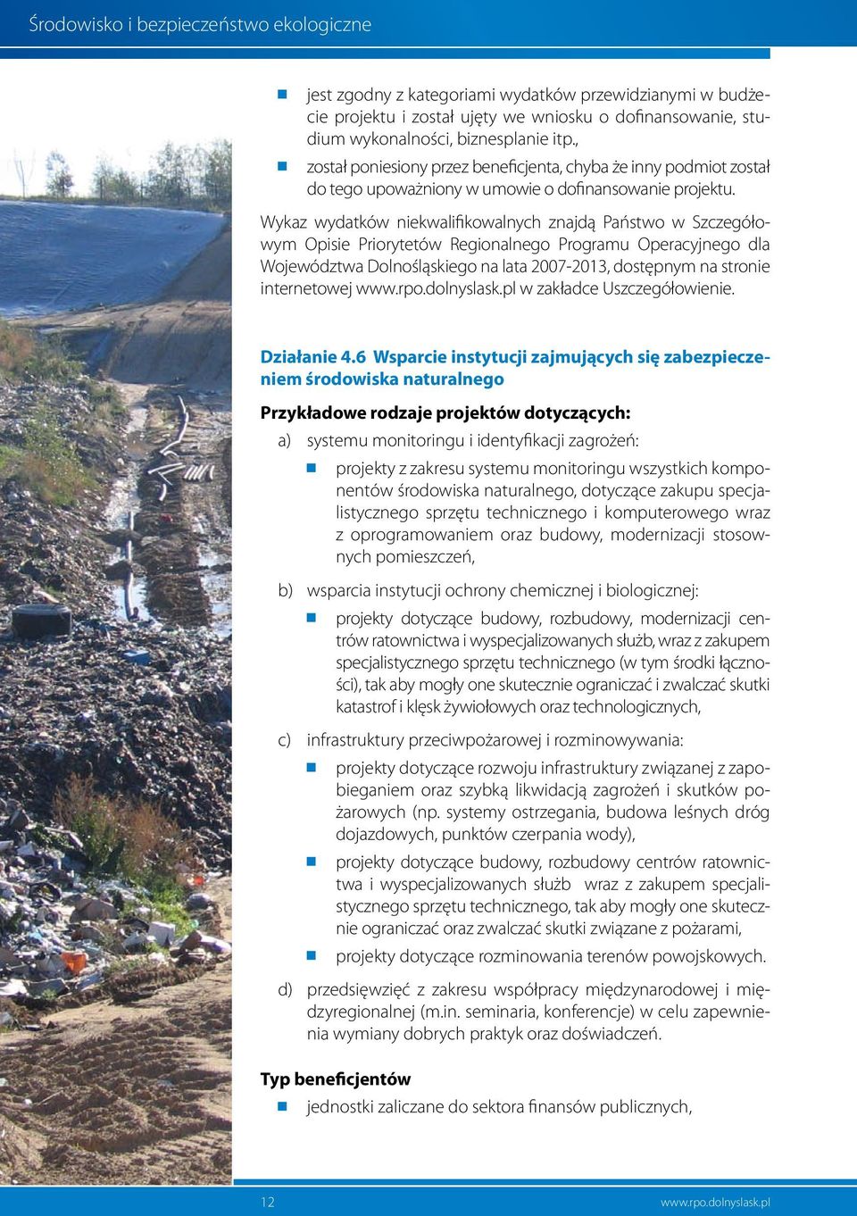 Wykaz wydatków niekwalifikowalnych znajdą Państwo w Szczegółowym Opisie Priorytetów Regionalnego Programu Operacyjnego dla Województwa Dolnośląskiego na lata 2007-2013, dostępnym na stronie