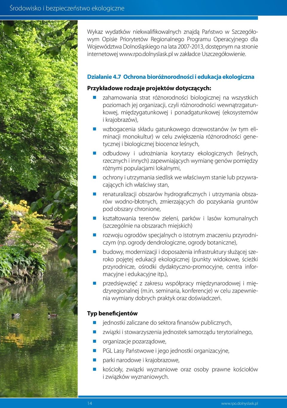 7 Ochrona bioróżnorodności i edukacja ekologiczna Przykładowe rodzaje projektów dotyczących: zahamowania strat różnorodności biologicznej na wszystkich poziomach jej organizacji, czyli różnorodności