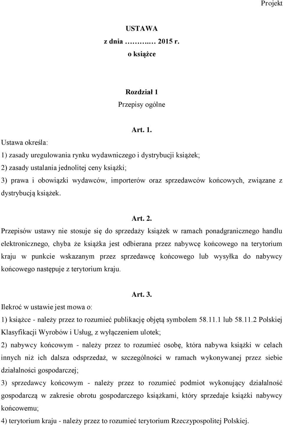 Ustawa określa: 1) zasady uregulowania rynku wydawniczego i dystrybucji książek; 2) zasady ustalania jednolitej ceny książki; 3) prawa i obowiązki wydawców, importerów oraz sprzedawców końcowych,