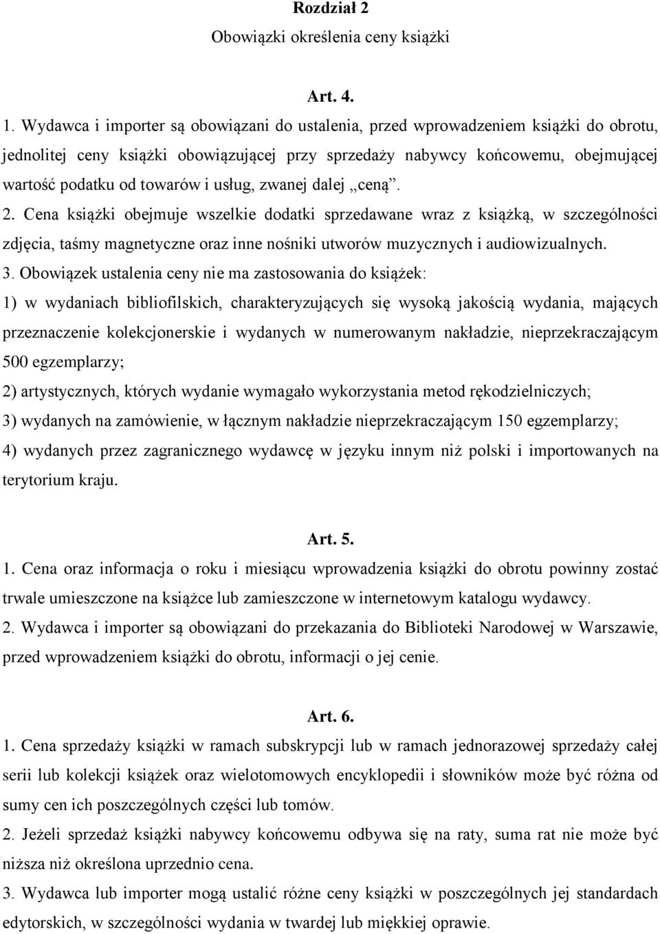 usług, zwanej dalej ceną. 2. Cena książki obejmuje wszelkie dodatki sprzedawane wraz z książką, w szczególności zdjęcia, taśmy magnetyczne oraz inne nośniki utworów muzycznych i audiowizualnych. 3.