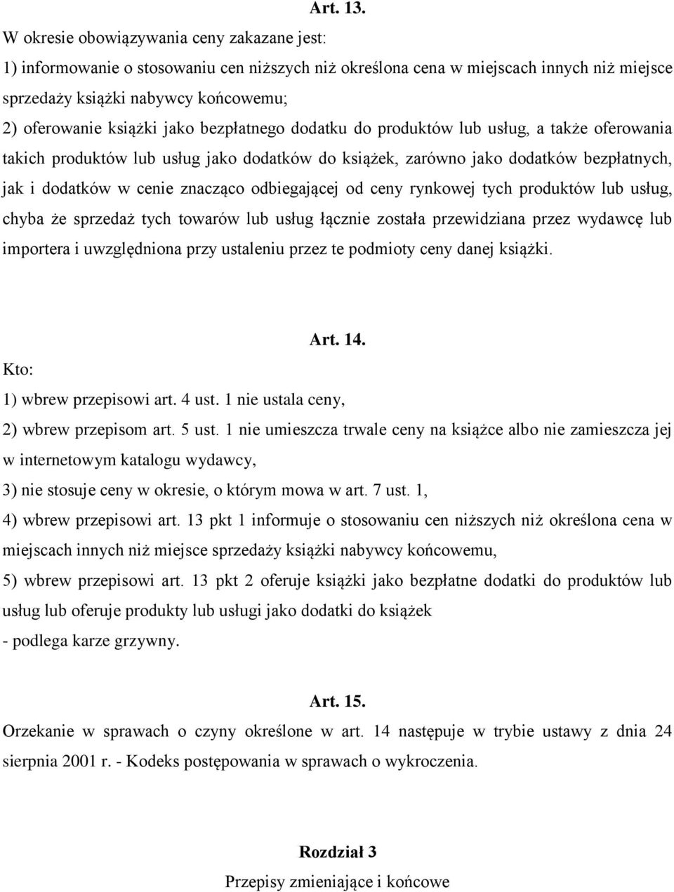 bezpłatnego dodatku do produktów lub usług, a także oferowania takich produktów lub usług jako dodatków do książek, zarówno jako dodatków bezpłatnych, jak i dodatków w cenie znacząco odbiegającej od