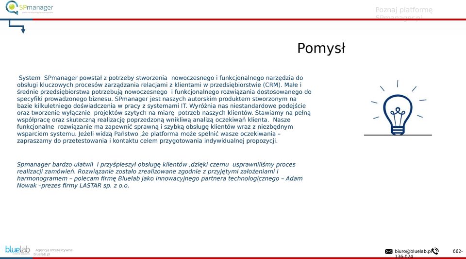 SPmanager jest naszych autorskim produktem stworzonym na bazie kilkuletniego doświadczenia w pracy z systemami IT.