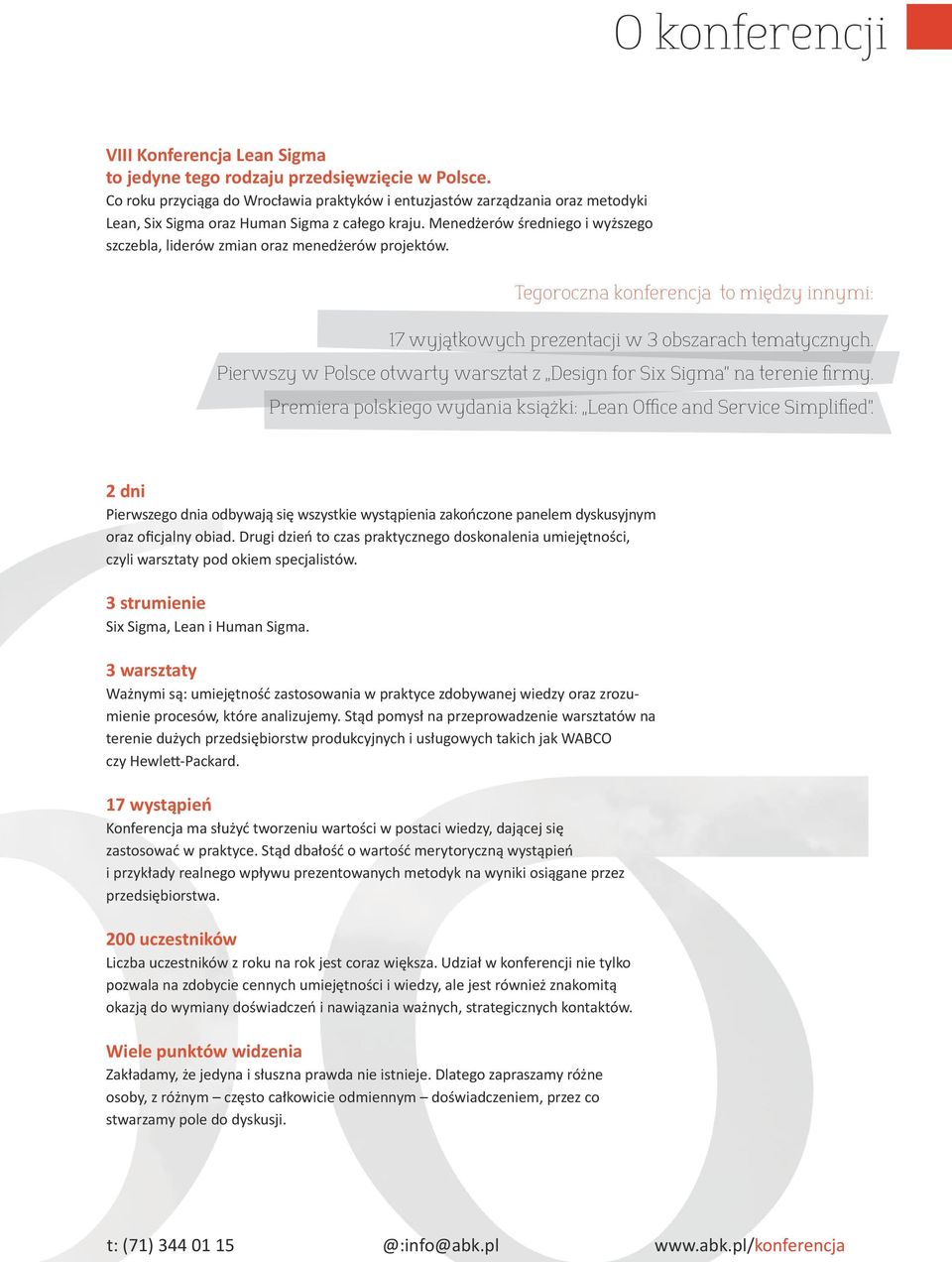 Menedżerów średniego i wyższego szczebla, liderów zmian oraz menedżerów projektów. Tegoroczna konferencja to między innymi: 17 wyjątkowych prezentacji w 3 obszarach tematycznych.
