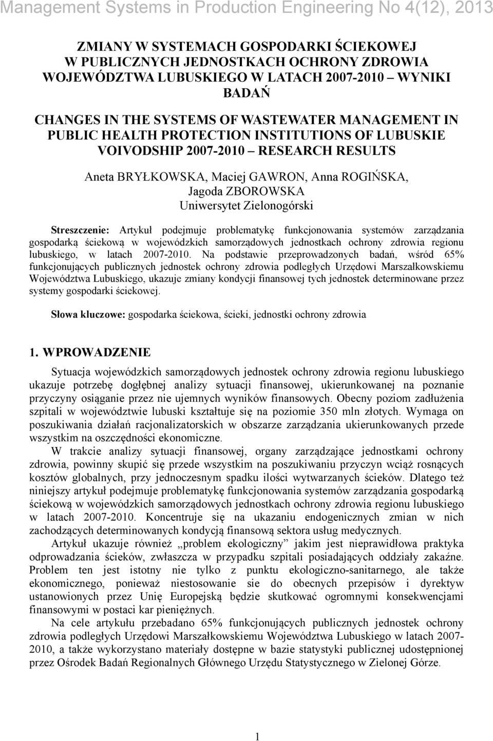 podejmuje problematykę funkcjonowania systemów zarządzania gospodarką ściekową w wojewódzkich samorządowych jednostkach ochrony zdrowia regionu lubuskiego, w latach 2007-2010.