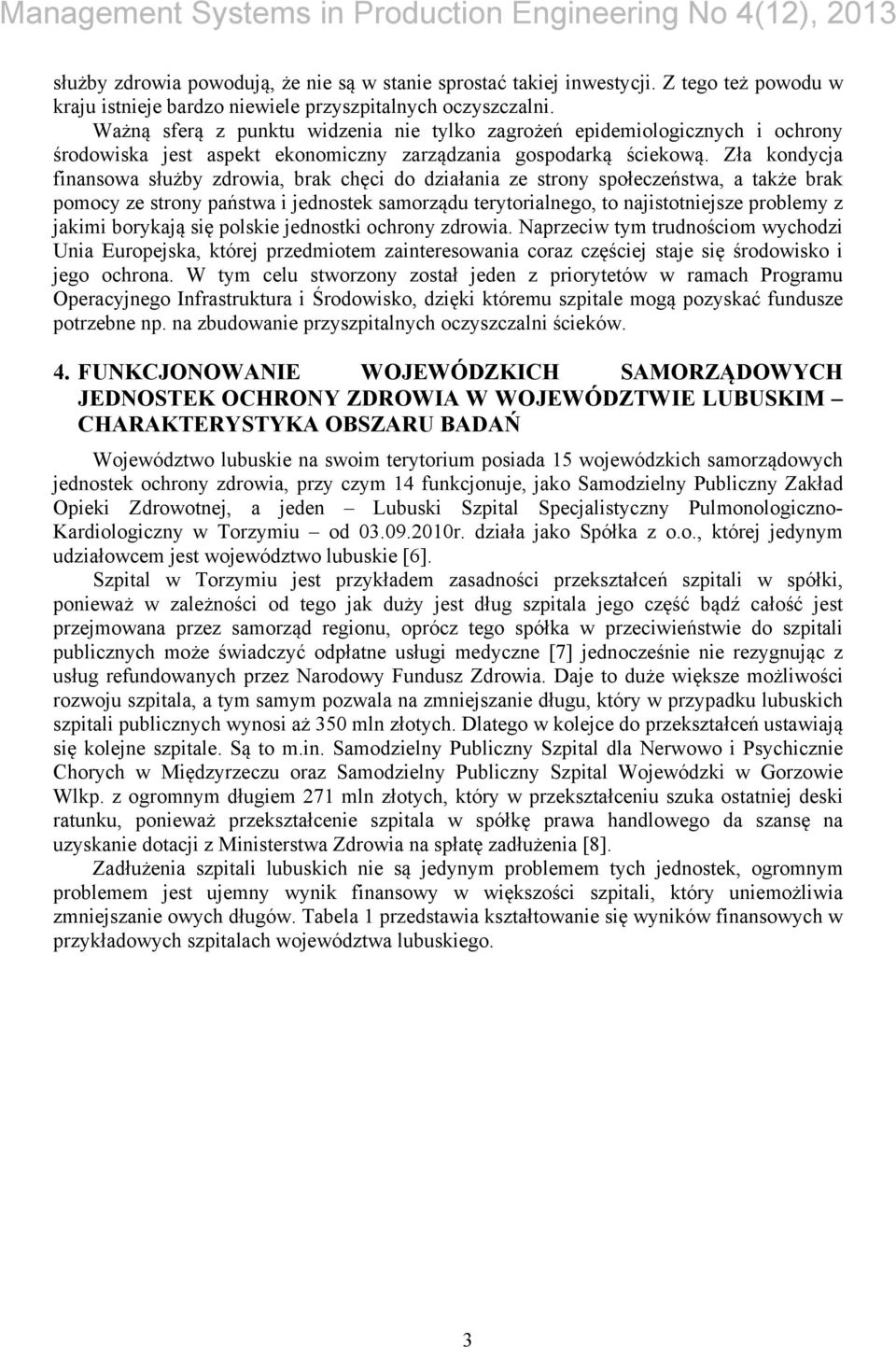 Zła kondycja finansowa służby zdrowia, brak chęci do działania ze strony społeczeństwa, a także brak pomocy ze strony państwa i jednostek samorządu terytorialnego, to najistotniejsze problemy z
