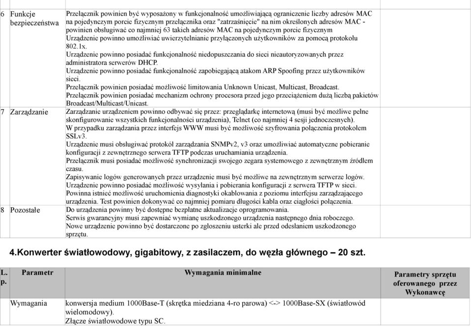 protokołu 802.1x. Urządzenie powinno posiadać funkcjonalność niedopuszczania do sieci nieautoryzowanych przez administratora serwerów DHCP.