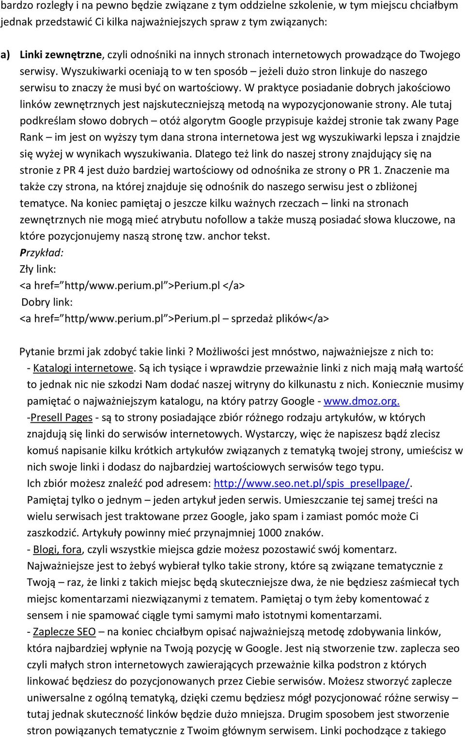 W praktyce posiadanie dobrych jakościowo linków zewnętrznych jest najskuteczniejszą metodą na wypozycjonowanie strony.
