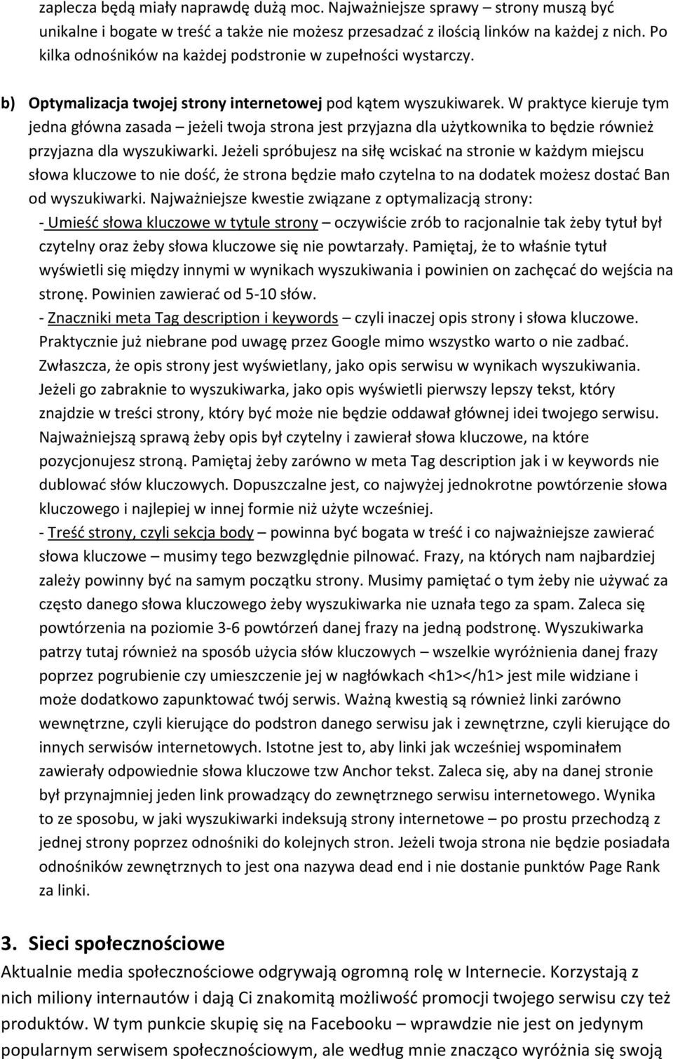 W praktyce kieruje tym jedna główna zasada jeżeli twoja strona jest przyjazna dla użytkownika to będzie również przyjazna dla wyszukiwarki.