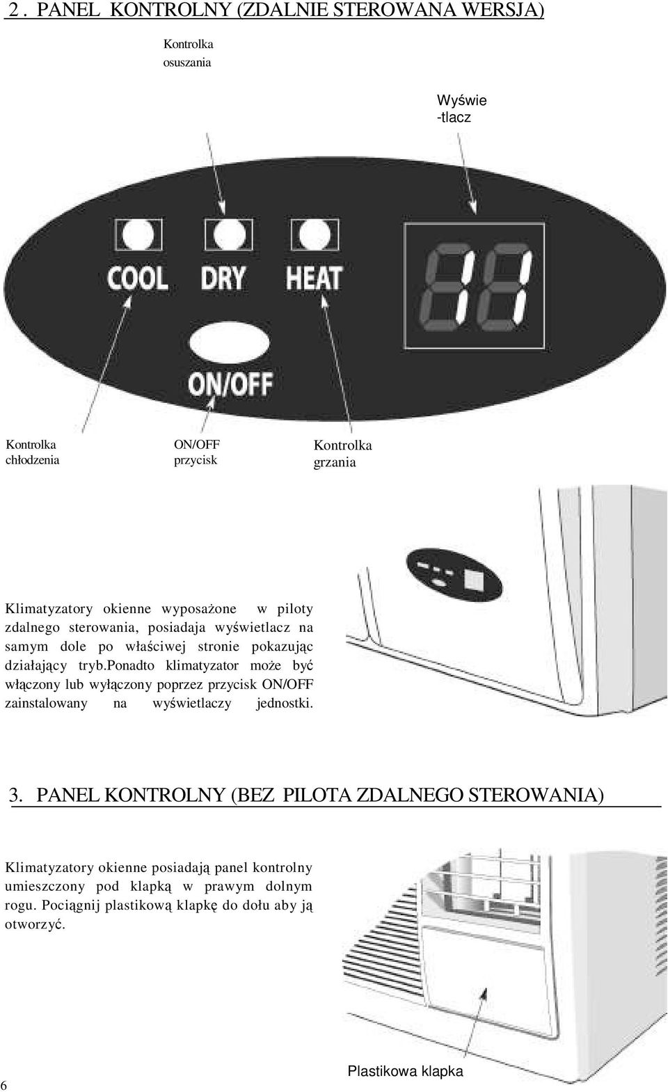 ponadto klimatyzator może być włączony lub wyłączony poprzez przycisk ON/OFF zainstalowany na wyświetlaczy jednostki. 3.