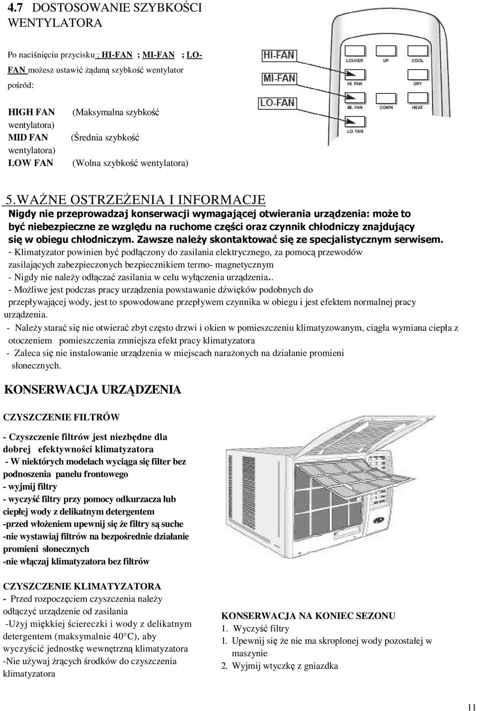 WAŻNE OSTRZEŻENIA I INFORMACJE Nigdy nie przeprowadzaj konserwacji wymagającej otwierania urządzenia: może to być niebezpieczne ze względu na ruchome części oraz czynnik chłodniczy znajdujący się w