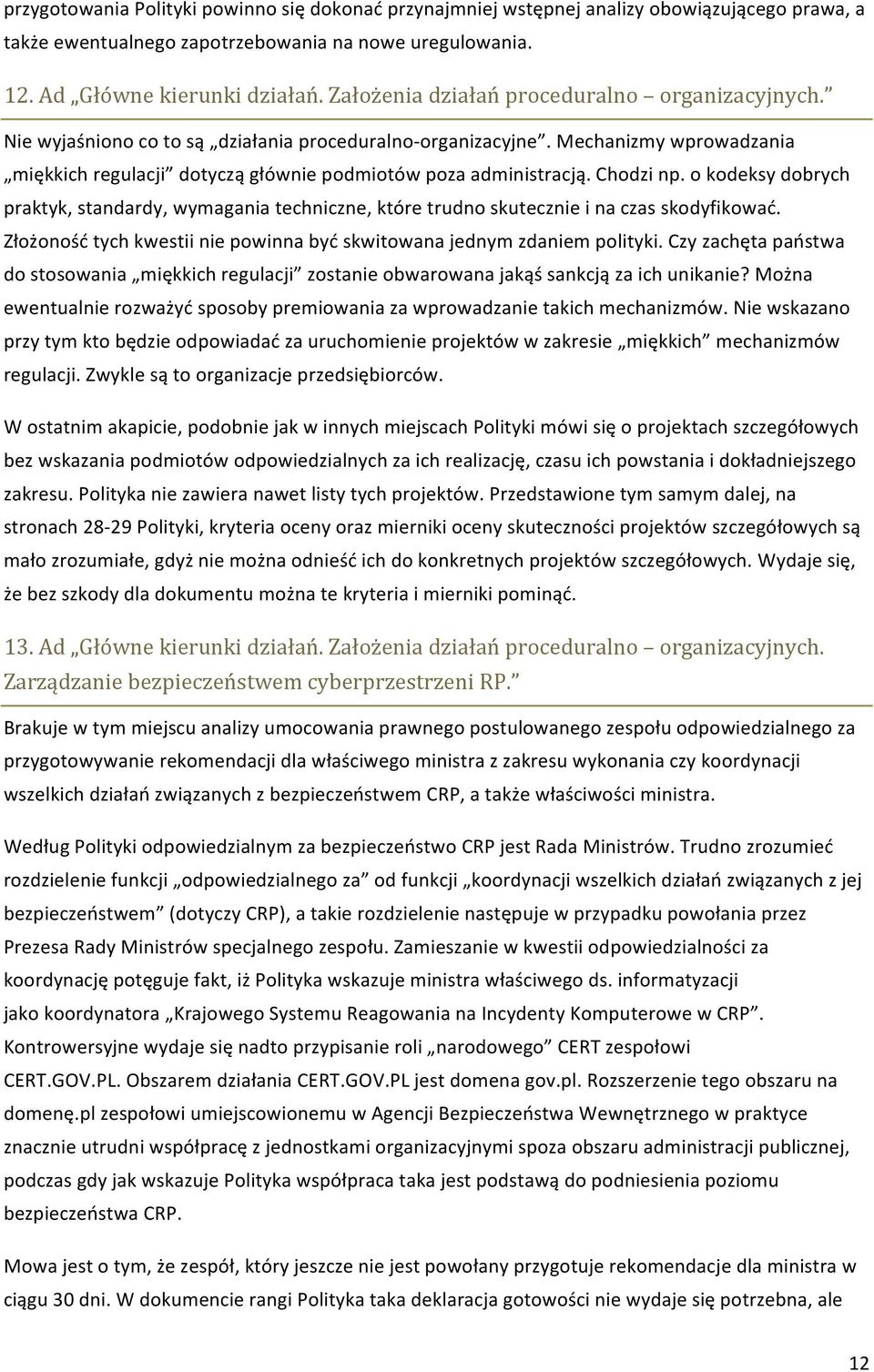 Chodzi np. o kodeksy dobrych praktyk, standardy, wymagania techniczne, które trudno skutecznie i na czas skodyfikować. Złożoność tych kwestii nie powinna być skwitowana jednym zdaniem polityki.