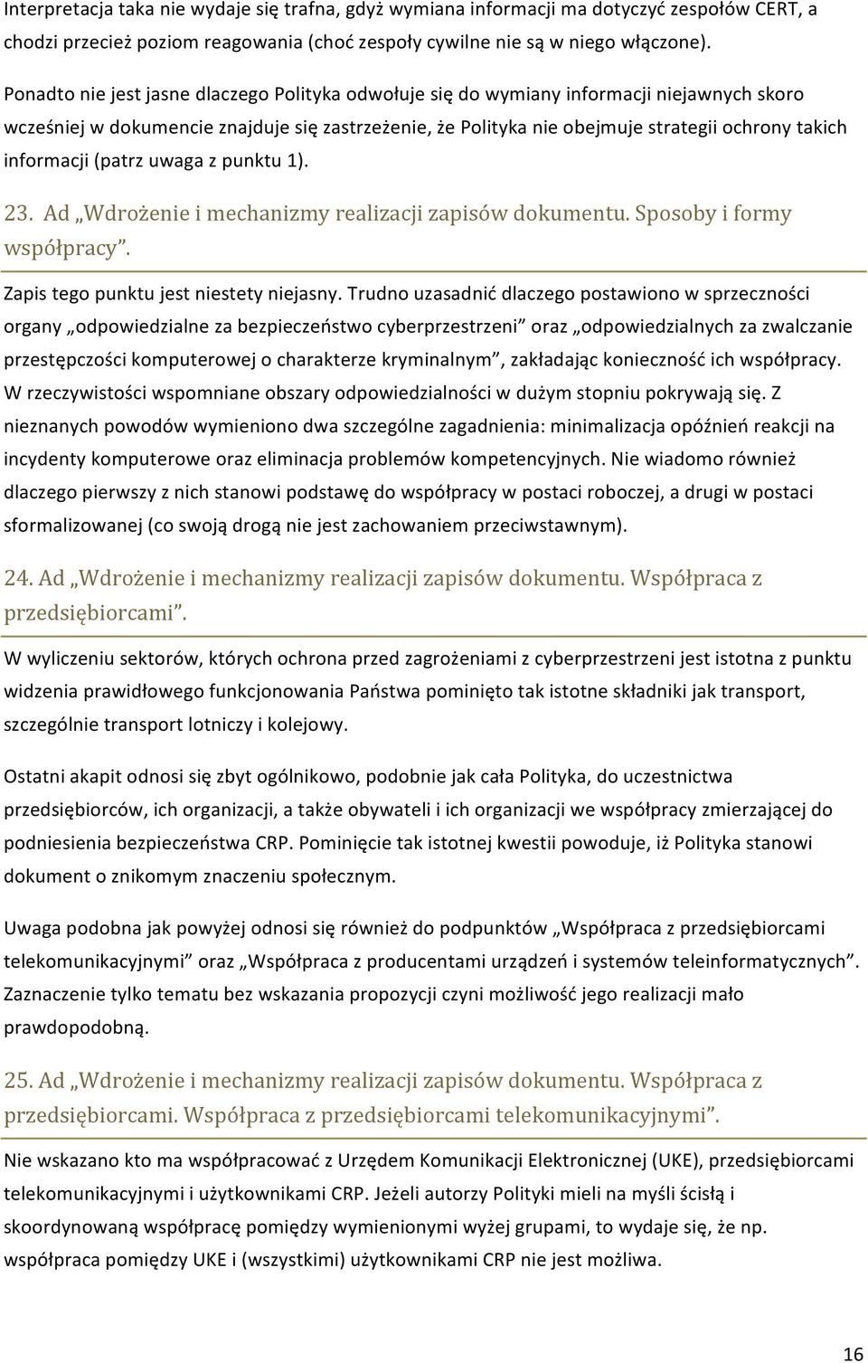 informacji (patrz uwaga z punktu 1). 23. Ad Wdrożenie i mechanizmy realizacji zapisów dokumentu. Sposoby i formy współpracy. Zapis tego punktu jest niestety niejasny.