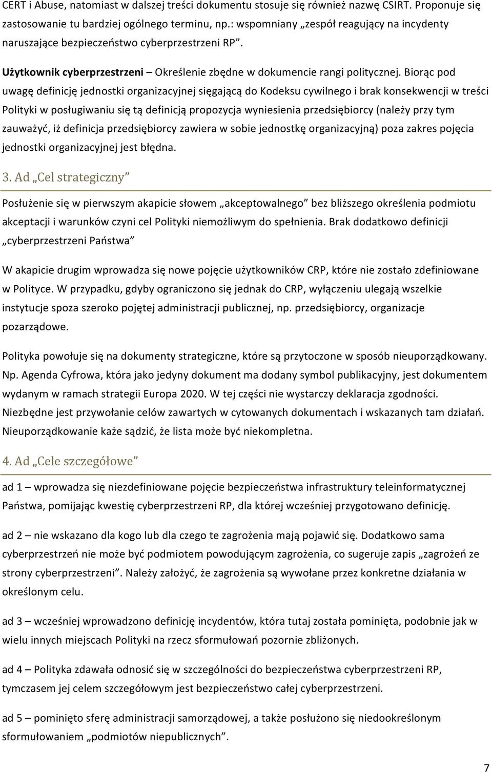 Biorąc pod uwagę definicję jednostki organizacyjnej sięgającą do Kodeksu cywilnego i brak konsekwencji w treści Polityki w posługiwaniu się tą definicją propozycja wyniesienia przedsiębiorcy (należy