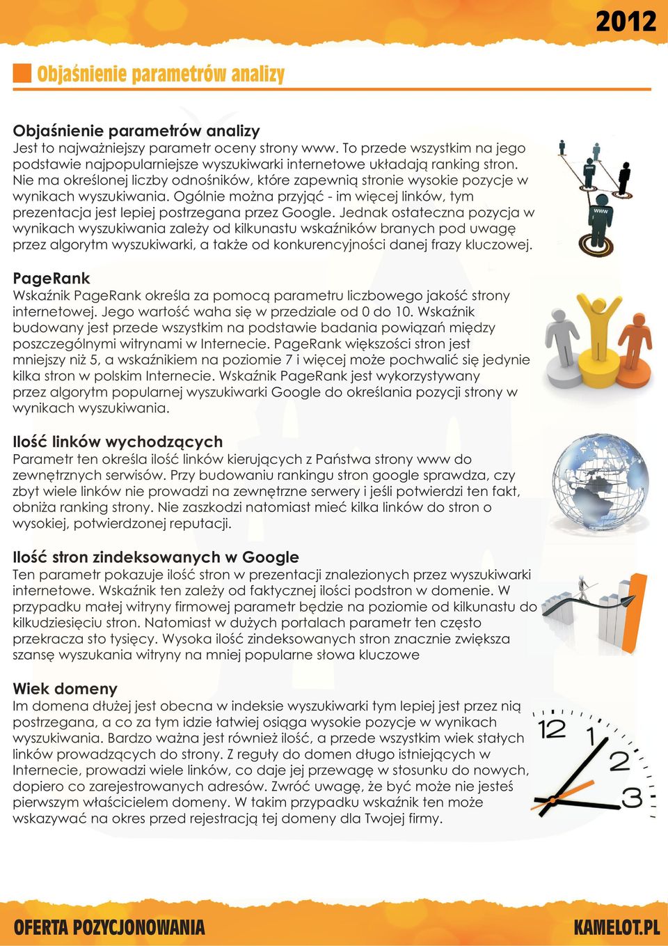 Nie ma okreœlonej liczby odnoœników, które zapewni¹ stronie wysokie pozycje w wynikach wyszukiwania. Ogólnie mo na przyj¹æ - im wiêcej linków, tym prezentacja jest lepiej postrzegana przez Google.