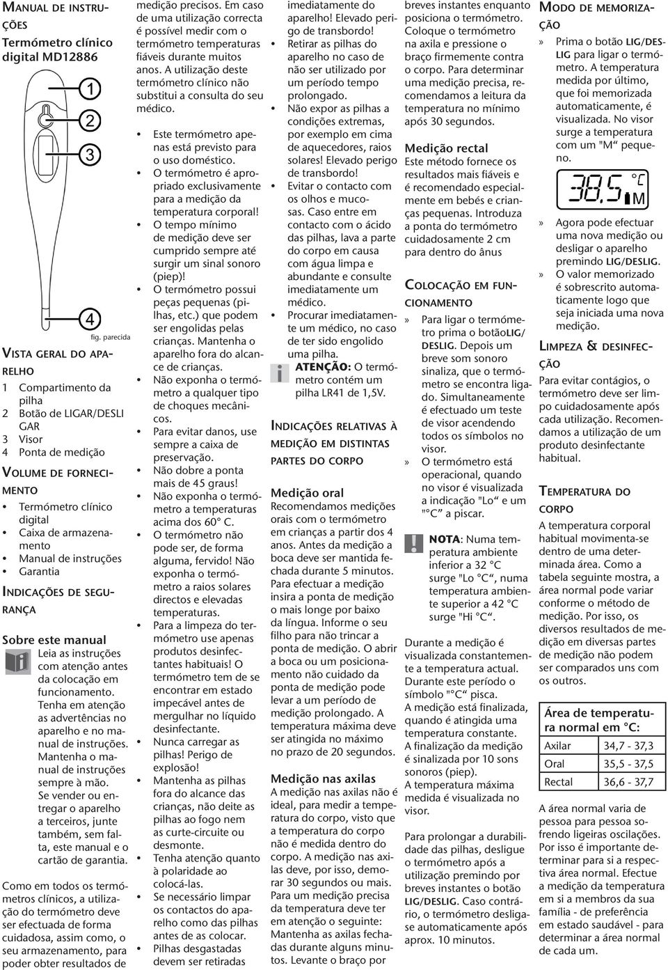 instruções Garantia INDICAÇÕES DE SEGU- RANÇA Sobre este manual Leia as instruções com atenção antes da colocação em funcionamento.