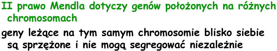 tym samym chromosomie blisko siebie są