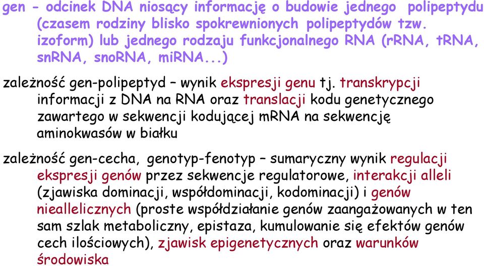 transkrypcji informacji z DNA na RNA oraz translacji kodu genetycznego zawartego w sekwencji kodującej mrna na sekwencję aminokwasów w białku zależność gen-cecha, genotyp-fenotyp sumaryczny wynik