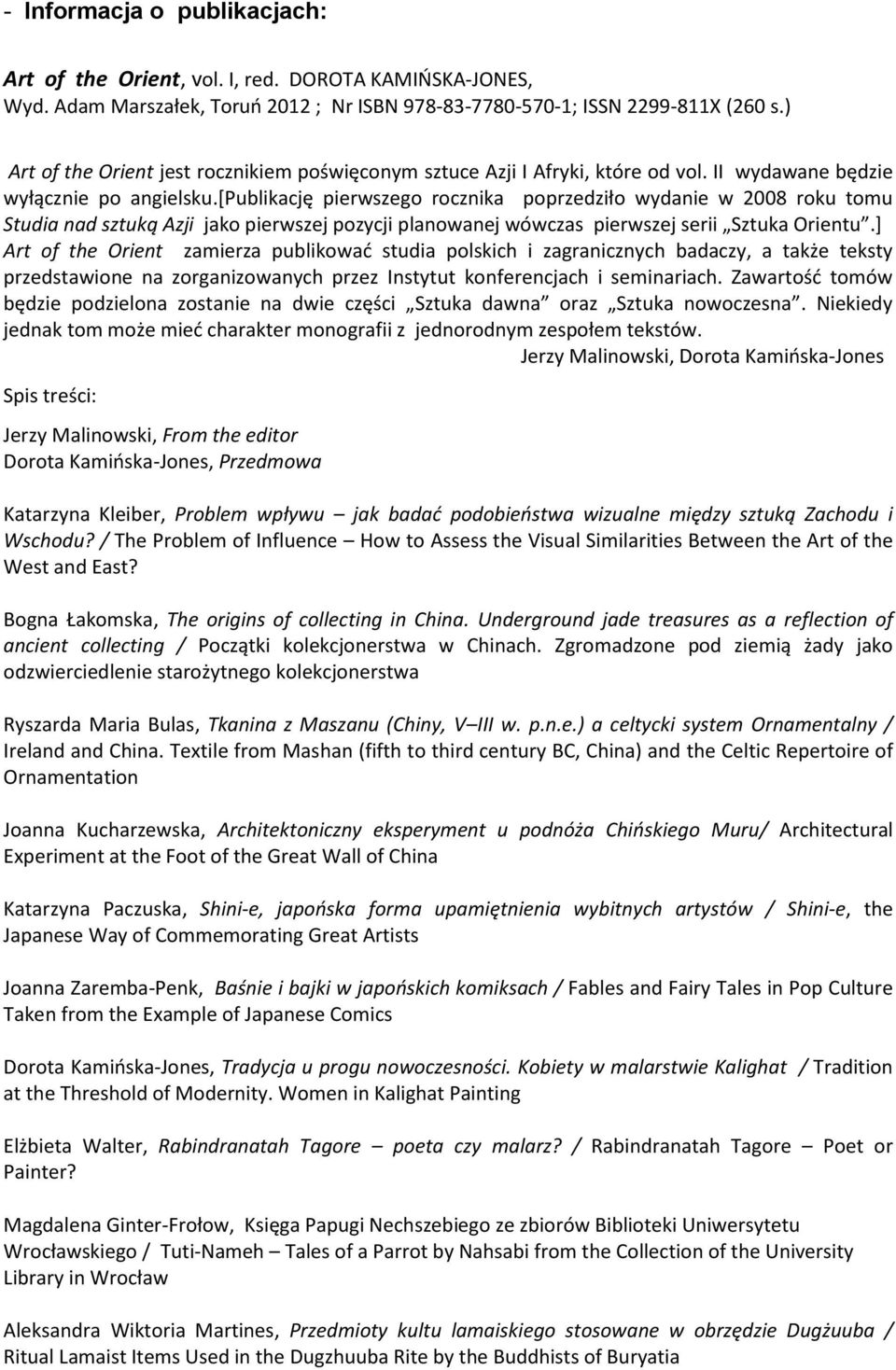 [publikację pierwszego rocznika poprzedziło wydanie w 2008 roku tomu Studia nad sztuką Azji jako pierwszej pozycji planowanej wówczas pierwszej serii Sztuka Orientu.