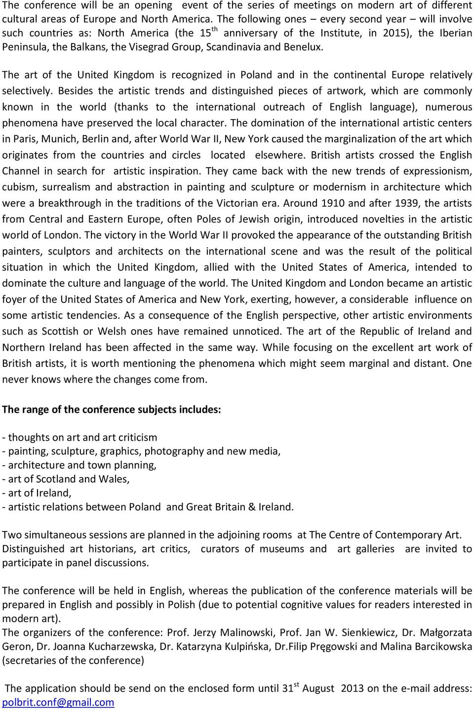 Scandinavia and Benelux. The art of the United Kingdom is recognized in Poland and in the continental Europe relatively selectively.