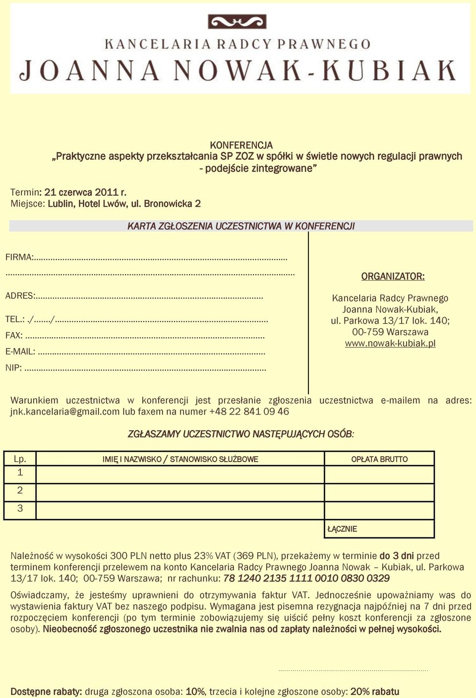 Parkowa 13/17 lok. 140; 00-759 Warszawa www.nowak-kubiak.pl Warunkiem uczestnictwa w konferencji jest przesłanie zgłoszenia uczestnictwa e-mailem na adres: jnk.kancelaria@gmail.