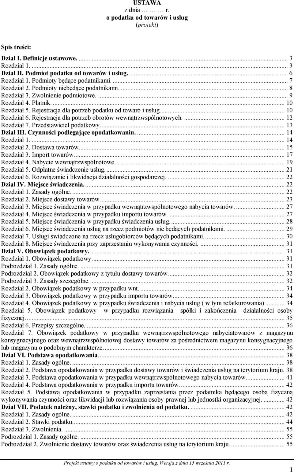 Rejestracja dla potrzeb podatku od towaró i usług... 10 Rozdział 6. Rejestracja dla potrzeb obrotów wewnątrzwspólnotowych.... 12 Rozdział 7. Przedstawiciel podatkowy.... 13 Dział III.
