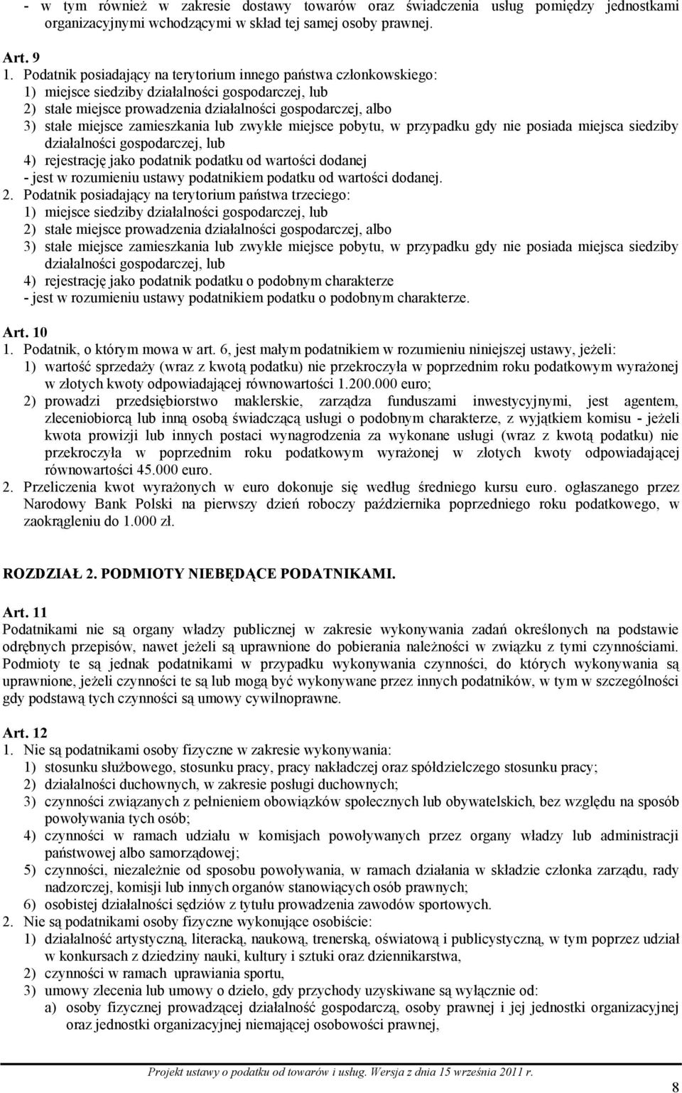 zamieszkania lub zwykłe miejsce pobytu, w przypadku gdy nie posiada miejsca siedziby działalności gospodarczej, lub 4) rejestrację jako podatnik podatku od wartości dodanej - jest w rozumieniu ustawy