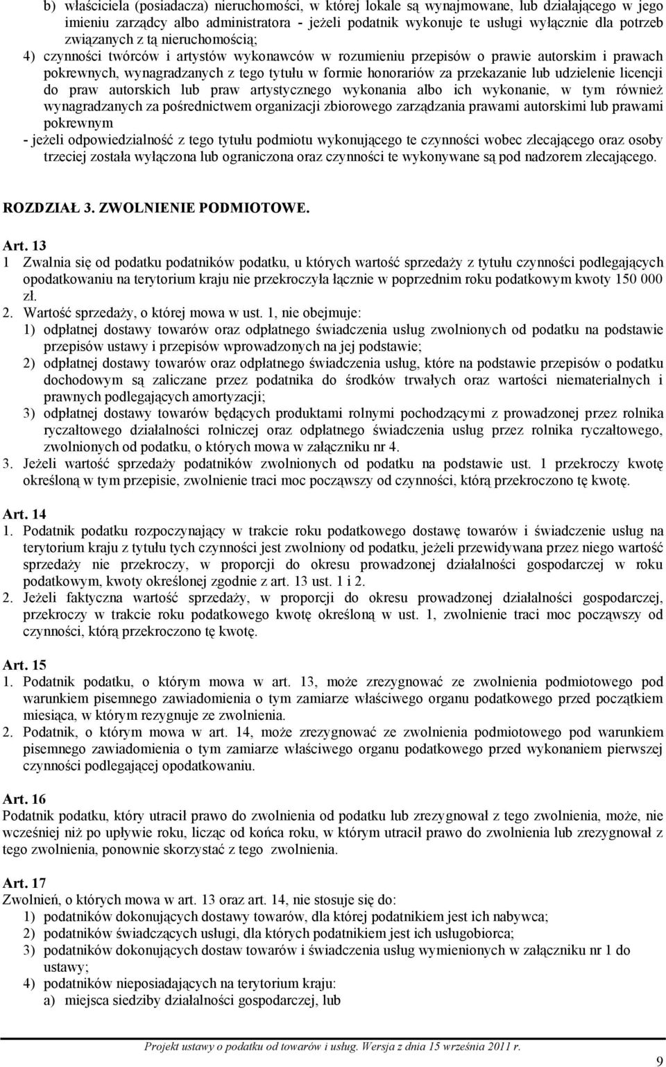 przekazanie lub udzielenie licencji do praw autorskich lub praw artystycznego wykonania albo ich wykonanie, w tym również wynagradzanych za pośrednictwem organizacji zbiorowego zarządzania prawami