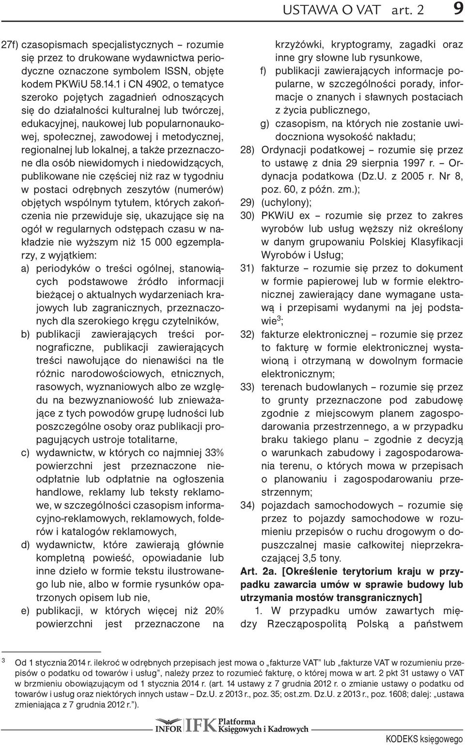 regionalnej lub lokalnej, a także przeznaczone dla osób niewidomych i niedowidzących, publikowane nie częściej niż raz w tygodniu w postaci odrębnych zeszytów (numerów) objętych wspólnym tytułem,