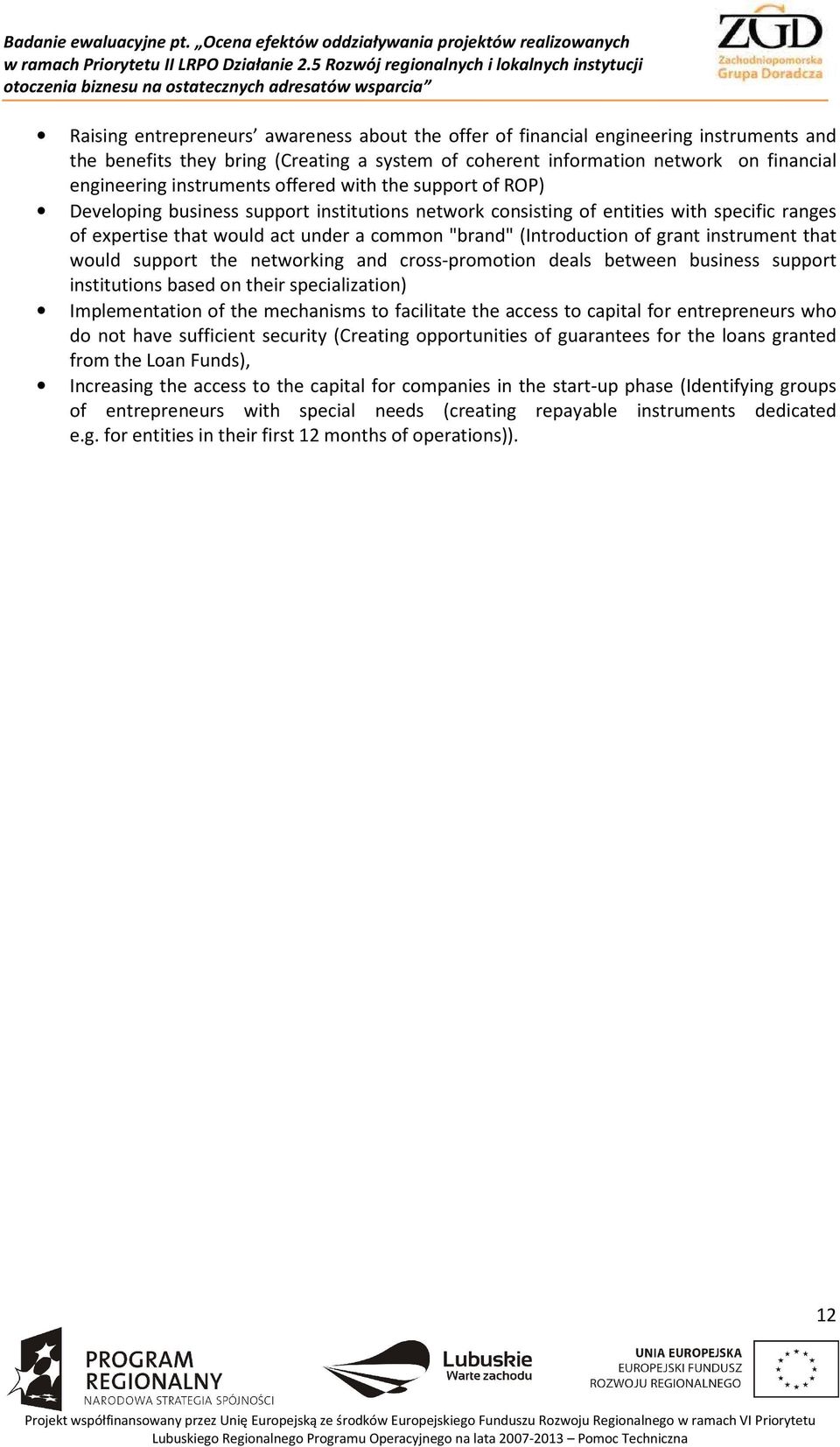 (Introduction of grant instrument that would support the networking and cross-promotion deals between business support institutions based on their specialization) Implementation of the mechanisms to