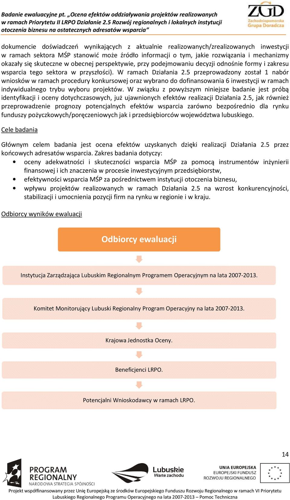 5 przeprowadzony został 1 nabór wniosków w ramach procedury konkursowej oraz wybrano do dofinansowania 6 inwestycji w ramach indywidualnego trybu wyboru projektów.