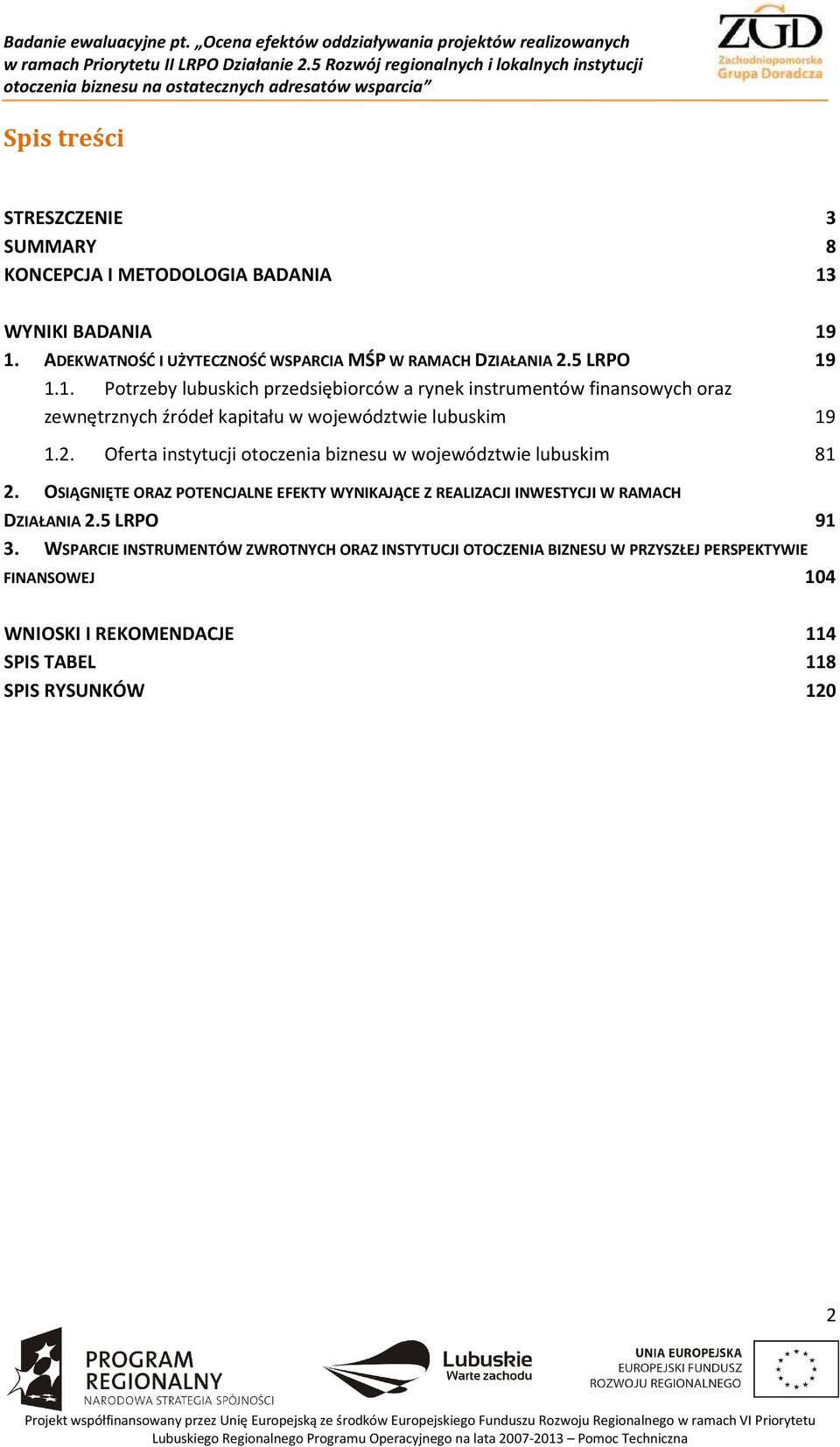 Oferta instytucji otoczenia biznesu w województwie lubuskim 81 2. OSIĄGNIĘTE ORAZ POTENCJALNE EFEKTY WYNIKAJĄCE Z REALIZACJI INWESTYCJI W RAMACH DZIAŁANIA 2.