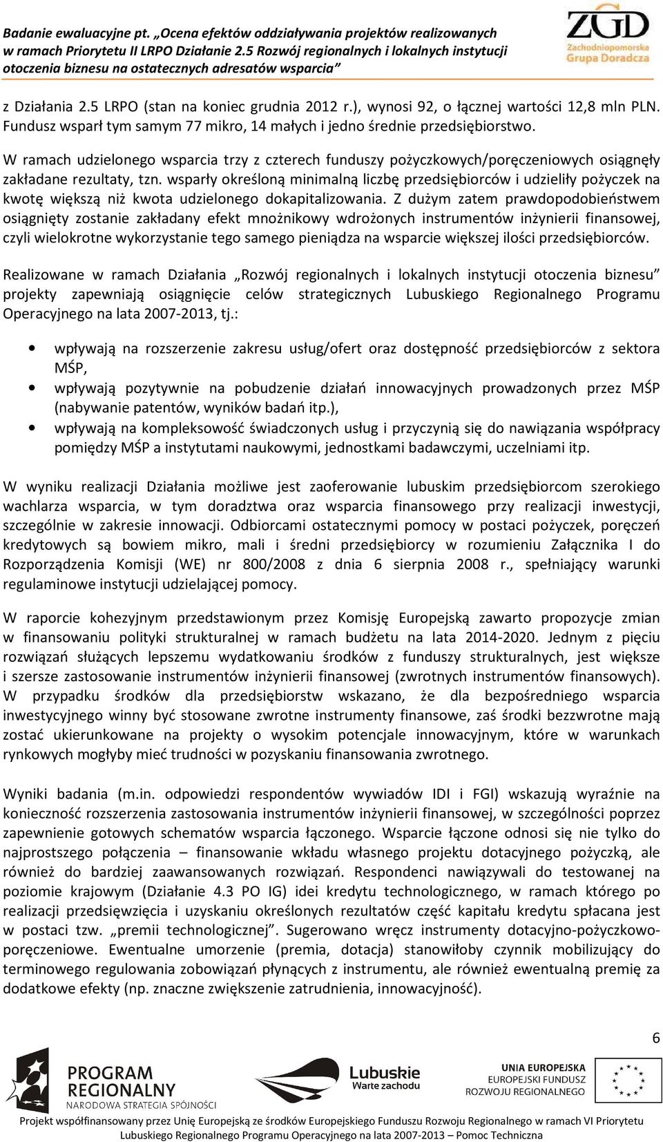 wsparły określoną minimalną liczbę przedsiębiorców i udzieliły pożyczek na kwotę większą niż kwota udzielonego dokapitalizowania.