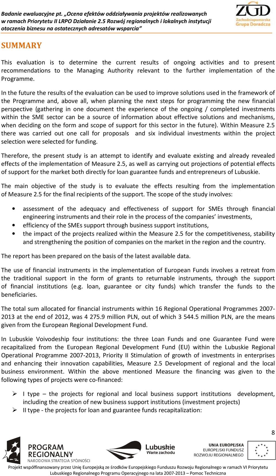 perspective (gathering in one document the experience of the ongoing / completed investments within the SME sector can be a source of information about effective solutions and mechanisms, when
