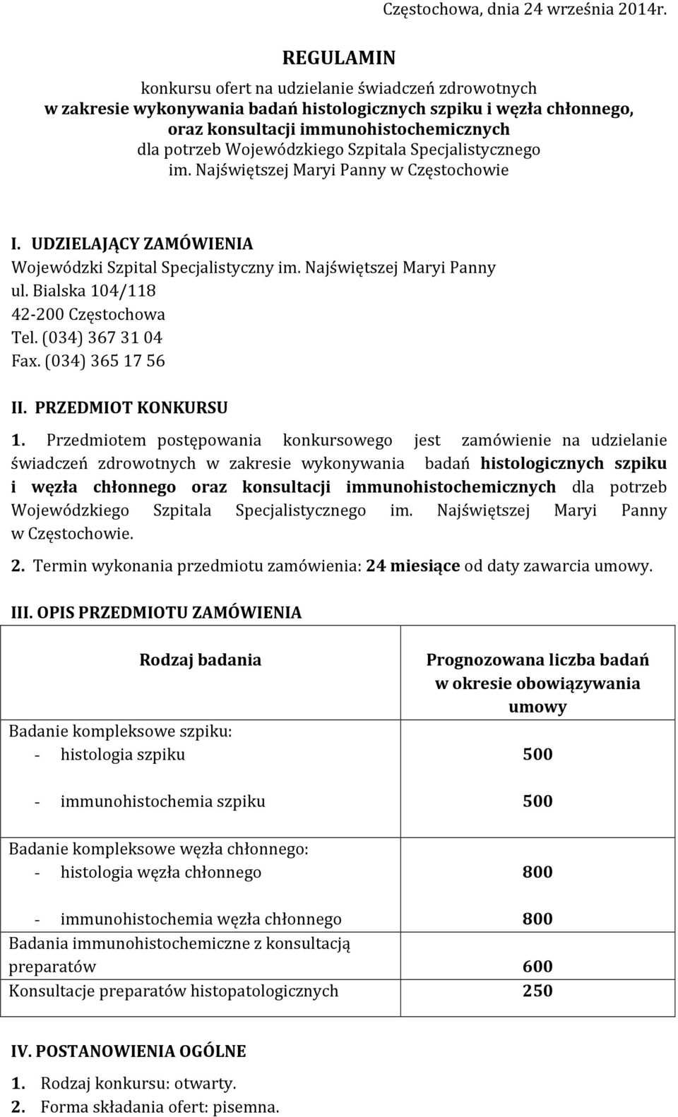 Specjalistycznego im. Najświętszej Maryi Panny w Częstochowie I. UDZIELAJĄCY ZAMÓWIENIA Wojewódzki Szpital Specjalistyczny im. Najświętszej Maryi Panny ul. Bialska 104/118 42-200 Częstochowa Tel.