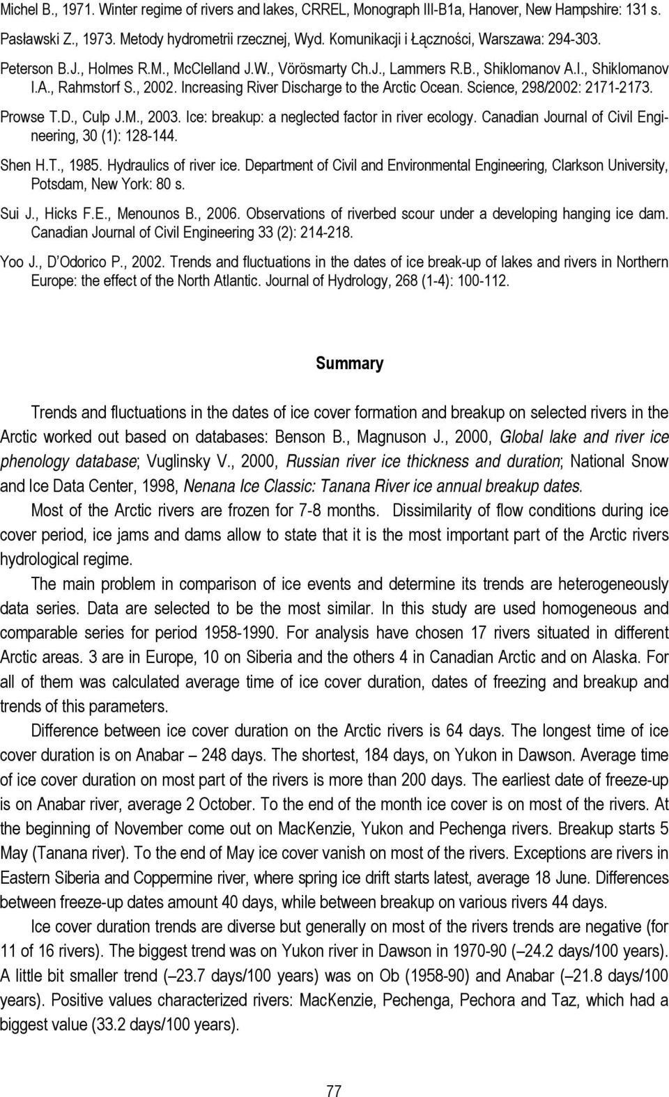 Increasing River Discharge to the Arctic Ocean. Science, 298/2002: 2171-2173. Prowse T.D., Culp J.M., 2003. Ice: breakup: a neglected factor in river ecology.