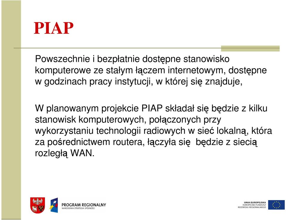 składał się będzie z kilku stanowisk komputerowych, połączonych przy wykorzystaniu technologii