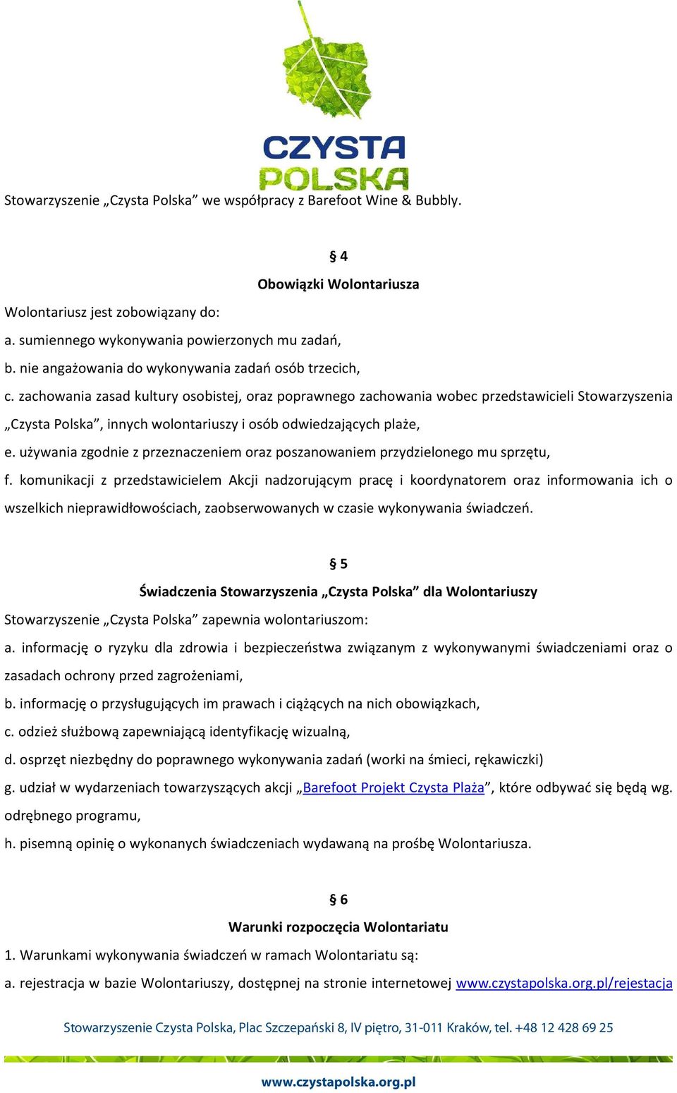 zachowania zasad kultury osobistej, oraz poprawnego zachowania wobec przedstawicieli Stowarzyszenia Czysta Polska, innych wolontariuszy i osób odwiedzających plaże, e.