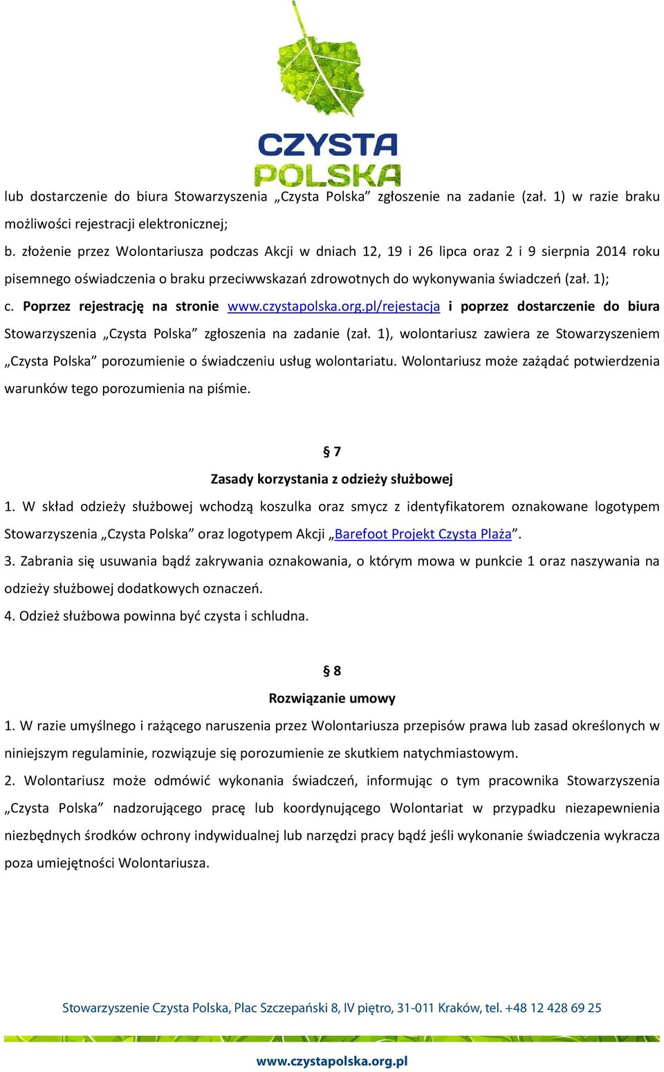 Poprzez rejestrację na stronie /rejestacja i poprzez dostarczenie do biura Stowarzyszenia Czysta Polska zgłoszenia na zadanie (zał.