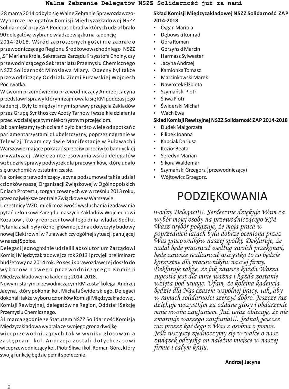 Wśród zaproszonych gości nie zabrakło przewodniczącego Regionu Środkowowschodniego NSZZ,,S Mariana Króla, Sekretarza Zarządu Krzysztofa Choiny, czy przewodniczącego Sekretariatu Przemysłu Chemicznego